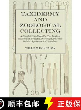 【3-4周达】Taxidermy and Zoological Collecting - A Complete Handbook for the Amateur Taxidermist, Col... [9781447471271]