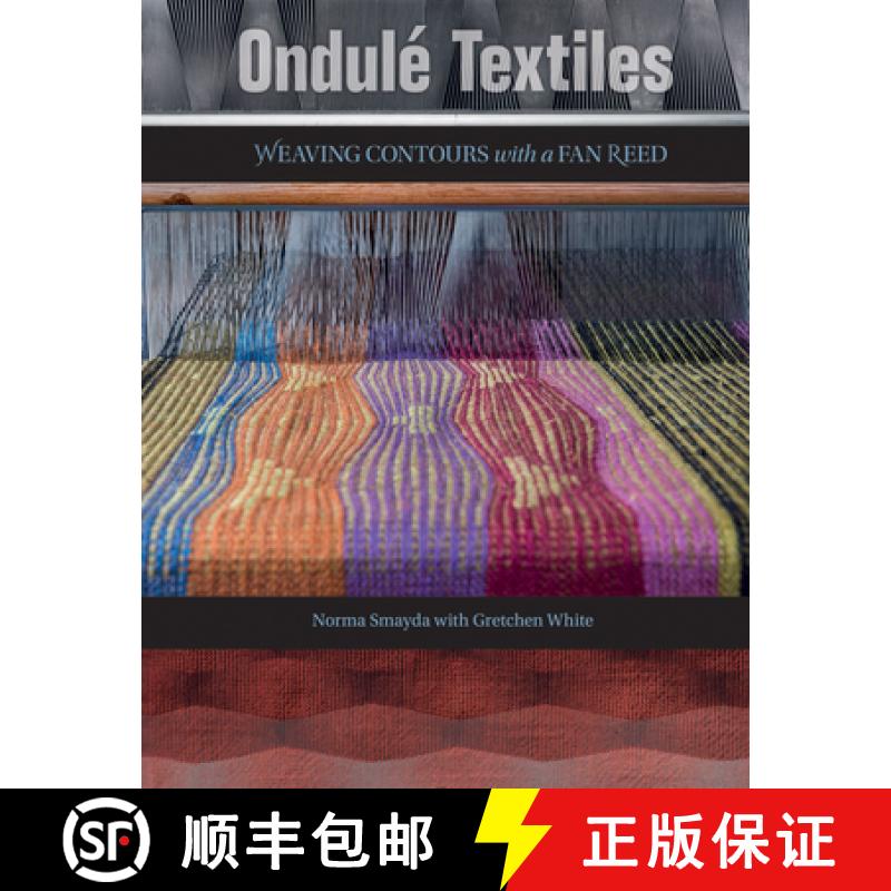 【2-3周达】Ondule Textiles: Weaving Contours with a Fan Reed: Weaving Contours with a Fan Reed [9780764353581]