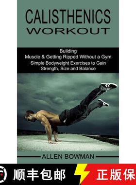 预订 Calisthenics Workout: Building Muscle & Getting Ripped Without a Gym (Simple Bodyweight Exer... [9781990268496]