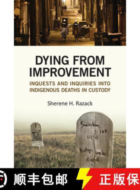 【3-4周达】Dying from Improvement : Inquests and Inquiries into Indigenous Deaths in Custody [9781442628915]