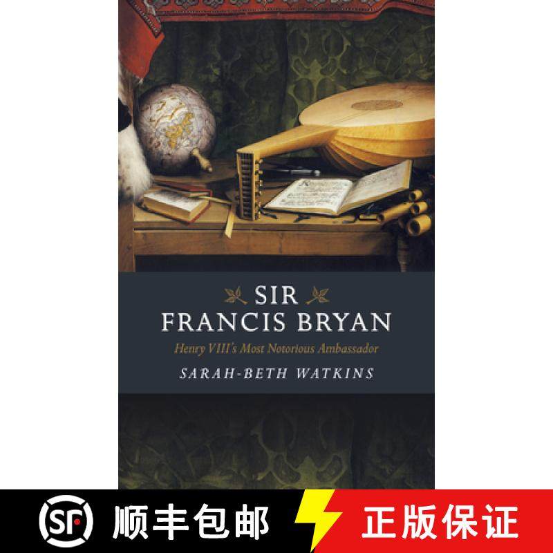 【3-4周达】Sir Francis Bryan - Henry VIII`s Most Notorious Ambassador: Henry VIII's Most Notorious Am... [9781789043419]
