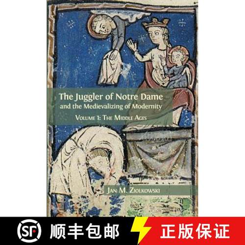 【3-4周达】The Juggler of Notre Dame and the Medievalizing of Modernity: Volume 1: The Middle Ages [9781783744336]