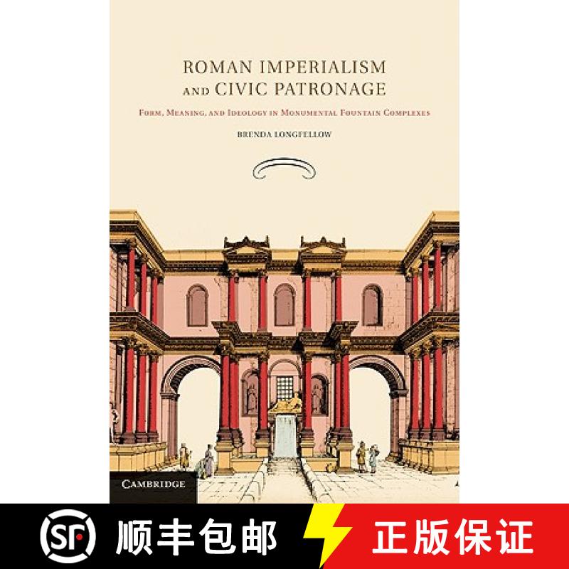 【3-4周达】Roman Imperialism and Civic Patronage: Form, Meaning, and Ideology in Monumental Fountain ... [9780521194938]