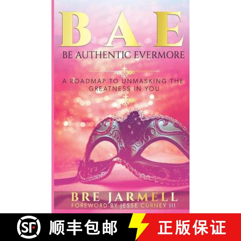 【3-4周达】BAE Be Authentic Evermore: A Roadmap To Unmasking The Greatness In You [9780997252637]