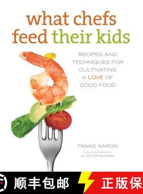 【3-4周达】What Chefs Feed Their Kids : Recipes And Techniques For Cultivating A Love Of Good Food [9780762788170]