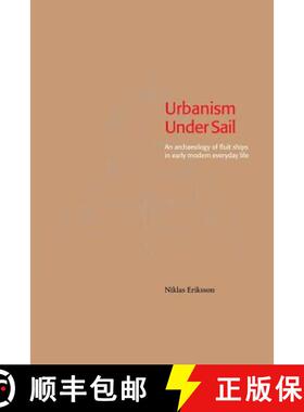 【3-4周达】Urbanism Under Sail - An archaeology of fluit ships in early modern everyday life [9789187843020]