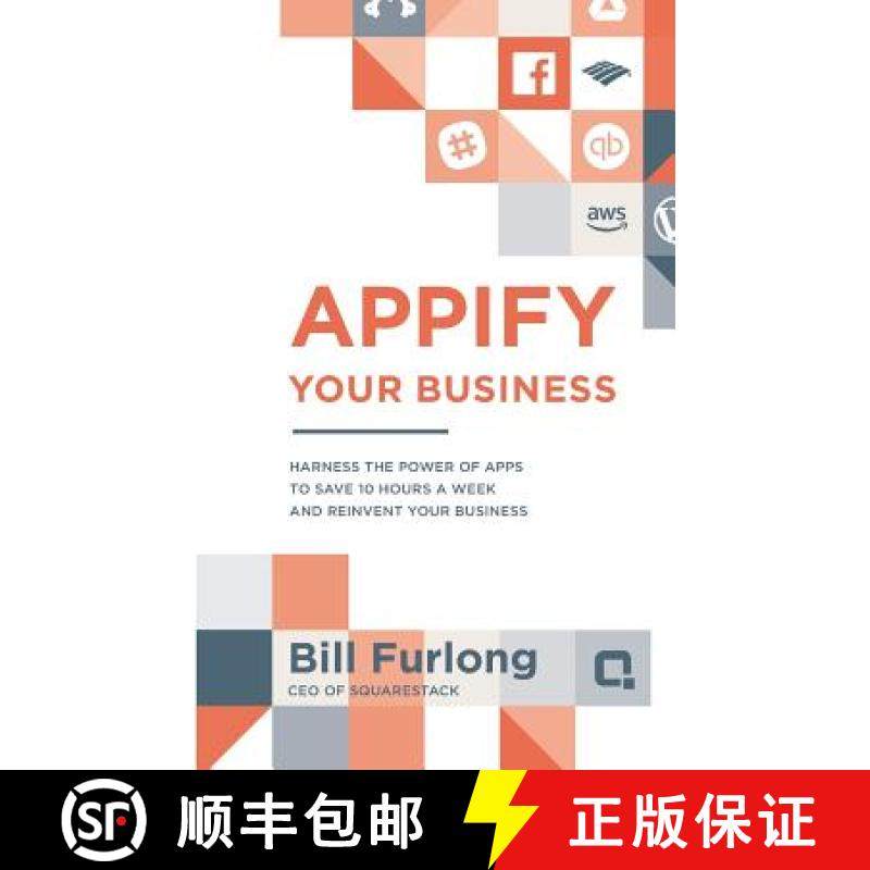 预订 Appify Your Business: Harness the Power of Apps To Save 10 Hours a Week and Reinvent Your Business [9781944027278]