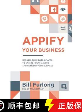 【3-4周达】Appify Your Business: Harness the Power of Apps To Save 10 Hours a Week and Reinvent Your ... [9781944027278]