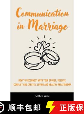 预订 Communication in Marriage: How to Reconnect With Your Spouse, Resolve Conflict and Create a Lovi... [9781914909825]