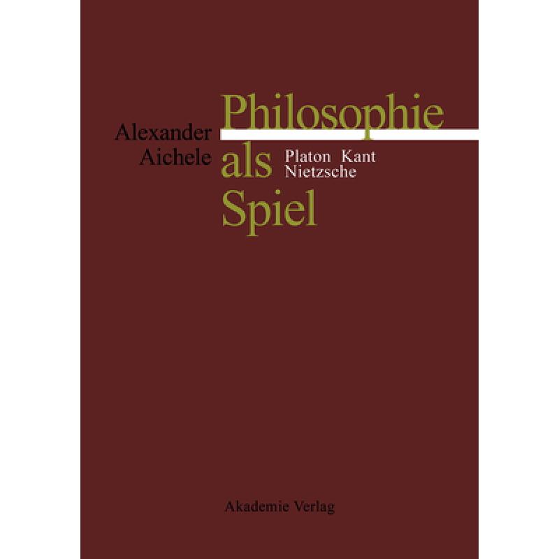【4周达】Philosophie als Spiel：Platon- Kant- Nietzsche[9783050035123]