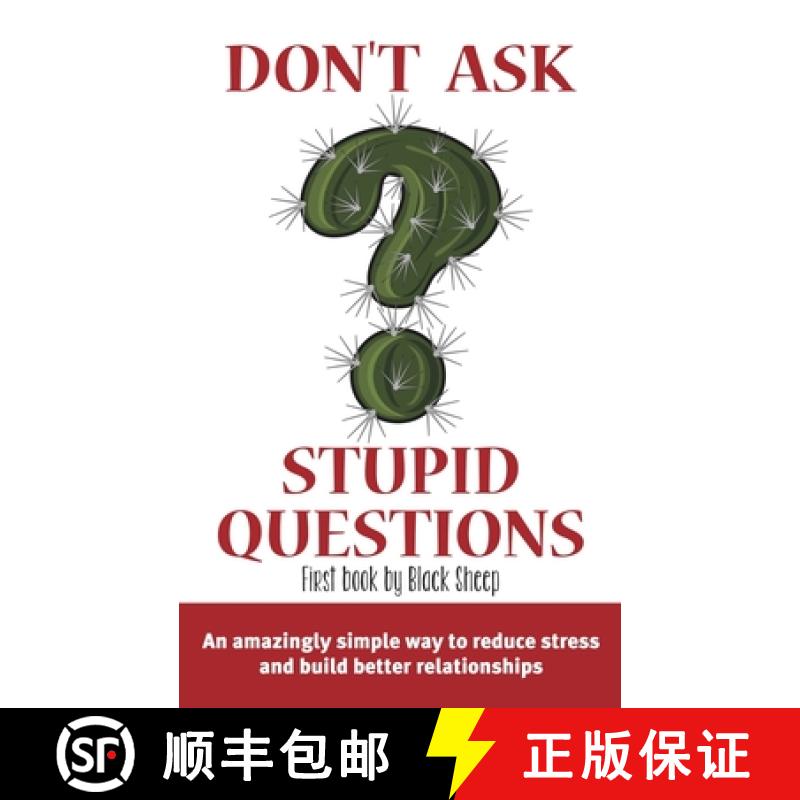 【3-4周达】Don't Ask Stupid Questions: An Amazingly Simple Way to Reduce Stress and Build Better Rela... [9780620951739]