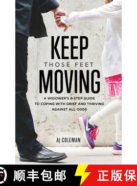 预订 Keep Those Feet Moving: A Widower's 8-Step Guide to Coping with Grief and Thriving Against All Odds [9798218039226]