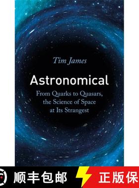 【3-4周达】Astronomical: From Quarks to Quasars, the Science of Space at its Strangest [9781472144324]