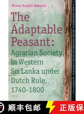 预订 The Adaptable Peasant: Agrarian Society in Western Sri Lanka Under Dutch Rule, 1740-1800 [9789004165083]