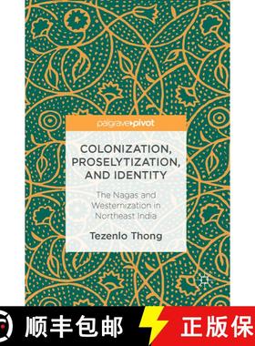 【3-4周达】Colonization, Proselytization, and Identity : The Nagas and Westernization in Northeast In... [9783319439334]