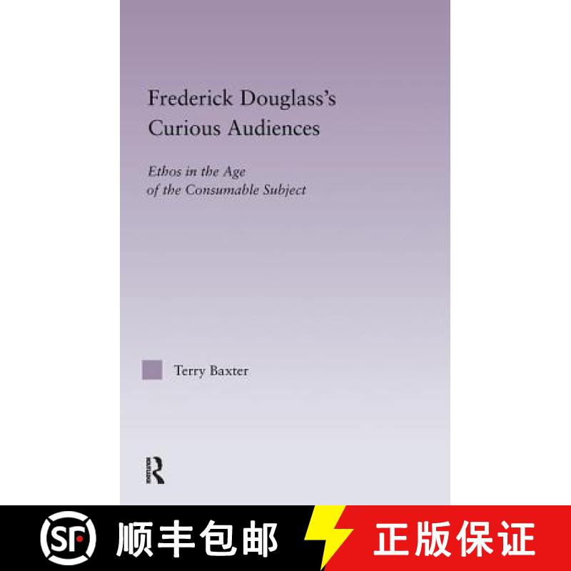 【3-4周达】Frederick Douglass's Curious Audiences : Ethos in the Age of the Consumable Subject [9780415970754]