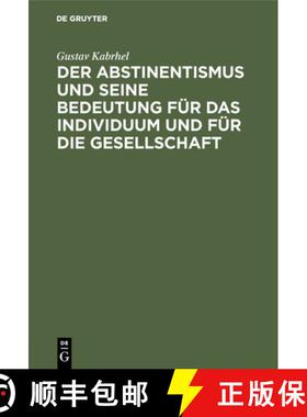 预订 Der Abstinentismus und seine Bedeutung für das Individuum und für die Gesellschaft [9783486734614]