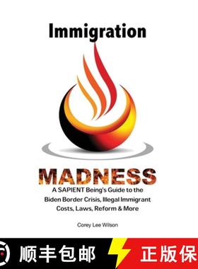 【3-4周达】Immigration Madness: A SAPIENT Being's Guide to the Biden Border Crisis, Illegal Immigrant... [9780999460368]