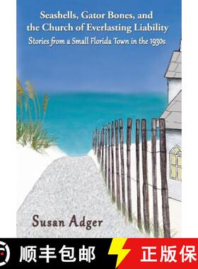 预订 Seashells, Gator Bones, and the Church of Everlasting Liability: Stories from a Small Florida To... [9781938821394]