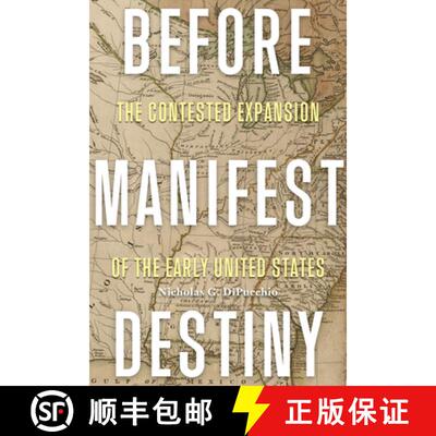 预订 Before Manifest Destiny – The Contested Expansion of the Early United States [9780813952925]
