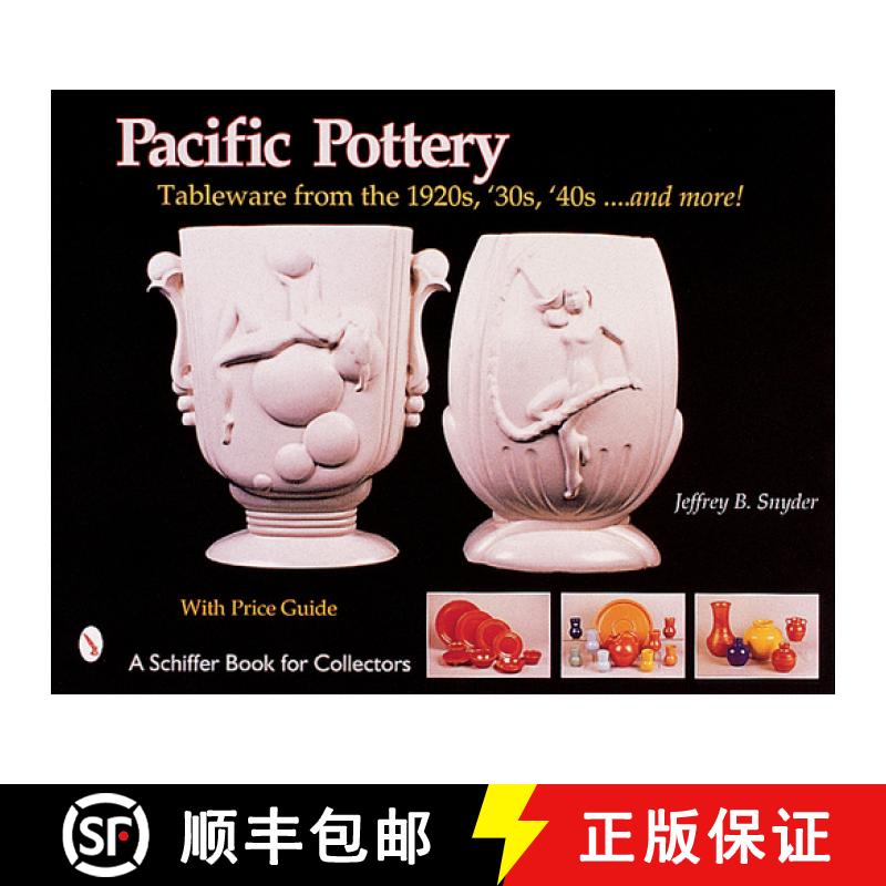 【3-4周达】Pacific Pottery: Sunshine Tableware from the 1920s, '30s, and '40s...and more!: Sunshine T... [9780764312762]