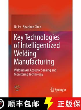 【3-4周达】Key Technologies of Intelligentized Welding Manufacturing : Welding Arc Acoustic Sensing a... [9789811520044]