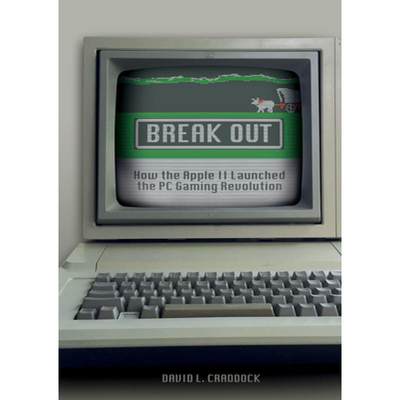 【4周达】Break Out: How the Apple II Launched the PC Gaming Revolution: How the Apple II Launched the... [9780764353222]