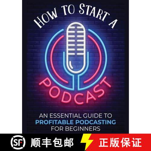 【3-4周达】How to Start a Podcast: An Essential Guide to Profitable Podcasting for Beginners. [9781804340547]