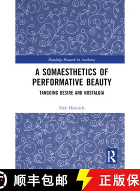 【3-4周达】A Somaesthetics of Performative Beauty: Tangoing Desire and Nostalgia [9781032409177]