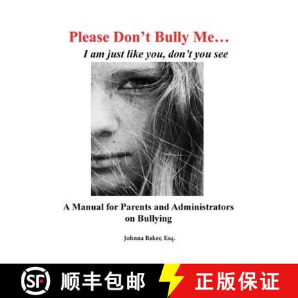 【3-4周达】Please Don't Bully Me... I am just like you, don't you see: A Manual for Parents and Admin... [9781642372151]
