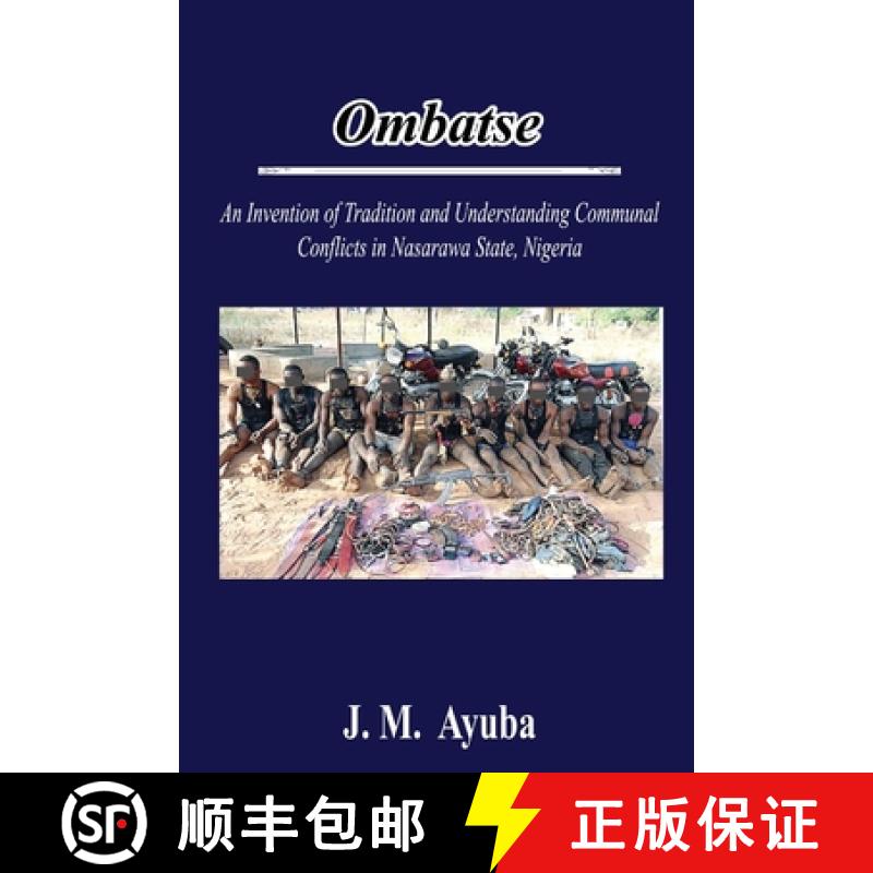 【2-3周达】Ombatse: An Invention of Tradition and Understanding Communal Conflicts in Nasarawa State,... [9781291950793]