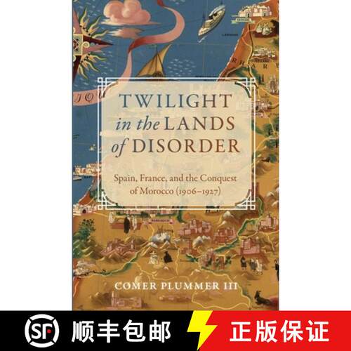 【3-4周达】Twilight in the Lands of Disorder: Spain, France, and the Conquest of Morocco (1906-1927) [9781387367580]