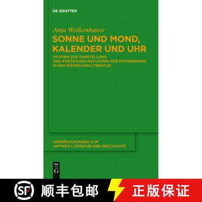 【3-4周达】Sonne und Mond, Kalender und Uhr: Studien Zur Darstellung Und Poetischen Reflexion Der Zei... [9783110247121]