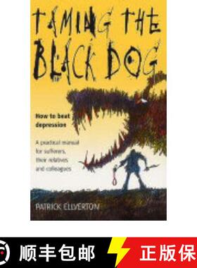 【3-4周达】Taming The Black Dog: How to Beat Depression - A Practical Manual for Sufferers, Their Rel... [9781857039993]