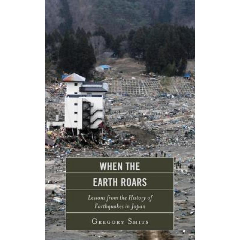 【4周达】When the Earth Roars : Lessons from the History of Earthquakes in Japan [9781442220096] 书籍/杂志/报纸 科学技术类原版书 原图主图