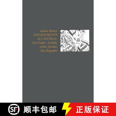 【4周达】Baugeschichte als Auftrag : Karl Gruber: Architekt, Lehrer, Zeichner Eine Biographie [9783528087395]