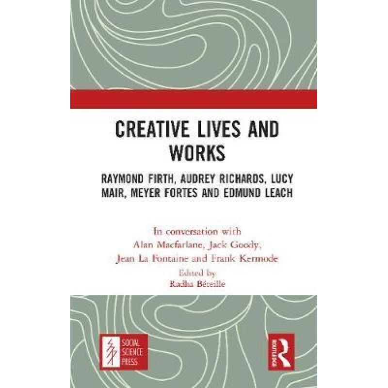 【4周达】Creative Lives and Works: Raymond Firth, Audrey Richards, Lucy Mair, Meyer Fortes and Edmund... [9780367762537] 书籍/杂志/报纸 文学类原版书 原图主图