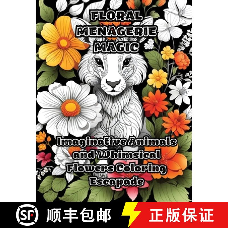 【3-4周达】Floral Menagerie Magic: Imaginative Animals and Whimsical Flowers Coloring Escapade [9781088292518]