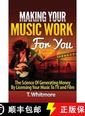 预订 Making Your Music Work For You: The Science of Generating Money by Licensing Your Music to TV an... [9781523205387]