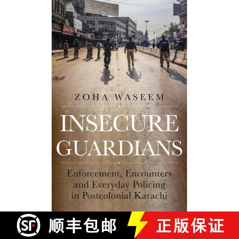 预订 Insecure Guardians: Enforcement, Encounters and Everyday Policing in Postcolonial Karachi [9780197663615]