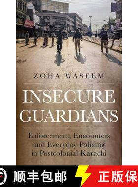 预订 Insecure Guardians: Enforcement, Encounters and Everyday Policing in Postcolonial Karachi [9780197663615]