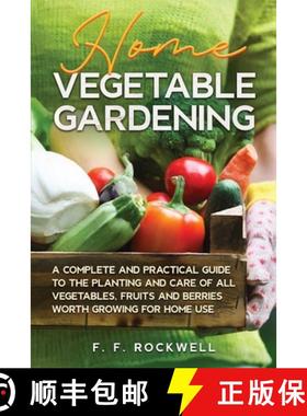 预订 Home Vegetable Gardening: A Complete and Practical Guide to the Planting and Care of all Vegetab... [9781611049084]