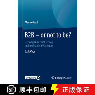 【3-4周达】B2B - or not to be?: Der Weg zu Vertriebserfolg und profitablem Wachstum (2., akt. u. erw.... [9783658294069]