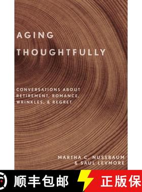 【3-4周达】Aging Thoughtfully: Conversations about Retirement, Romance, Wrinkles, and Regret [9780190600235]