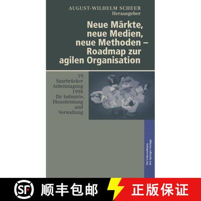 【3-4周达】Neue Markte, Neue Medien, Neue Methoden -- Roadmap Zur Agilen Organisation: 19. Saarbrucke... [9783642638176]