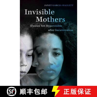 【3-4周达】Invisible Mothers: Unseen Yet Hypervisible after Incarceration (First Edition) [9780520315051]