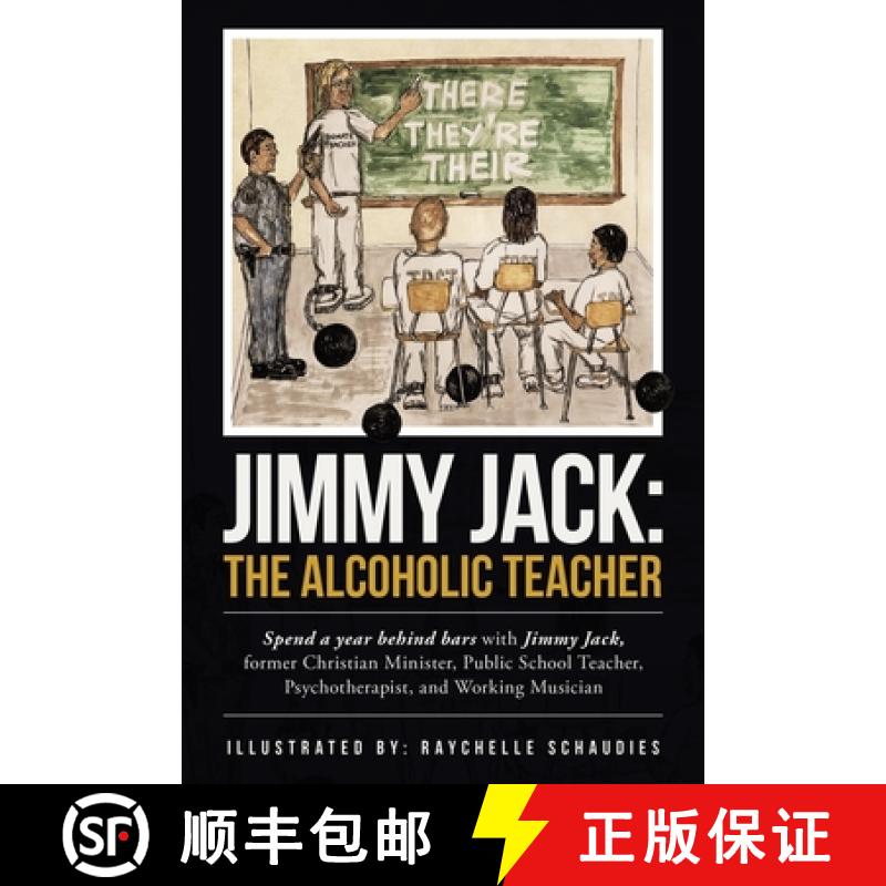 【2-3周达】Jimmy Jack: the Alcoholic Teacher: Spend a Year Behind Bars with Jimmy Jack, a Former Chri... [9781489729675]