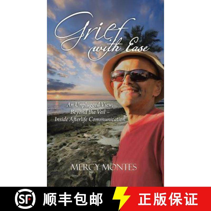 【3-4周达】Grief with Ease: An Unplugged View, Beyond the Veil - Inside Afterlife Communication [9781504369916]