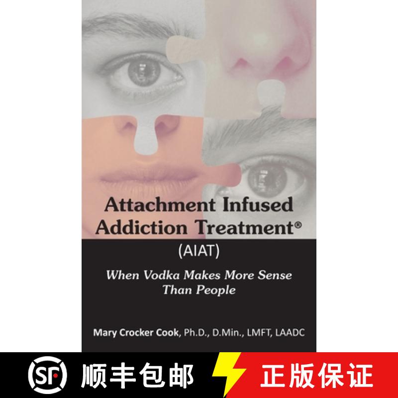 【4周达】Attachment Infused Addiction Treatment (AIAT): When Vodka Makes More Sense Than People [9781611703320]
