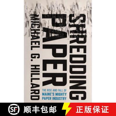 【3-4周达】Shredding Paper: The Rise and Fall of Maine's Mighty Paper Industry [9781501785061]